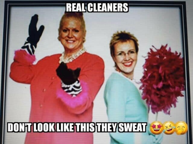 Real cleaners don't look like this they sweat