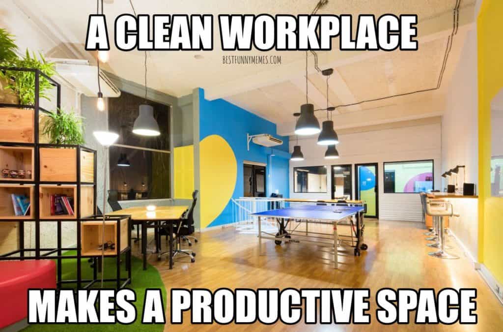 A clean workplace makes a productive space